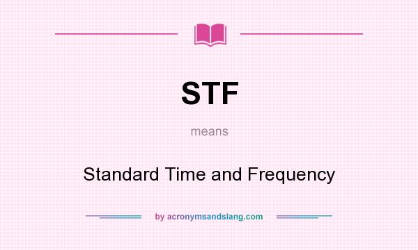 What does STF mean? It stands for Standard Time and Frequency
