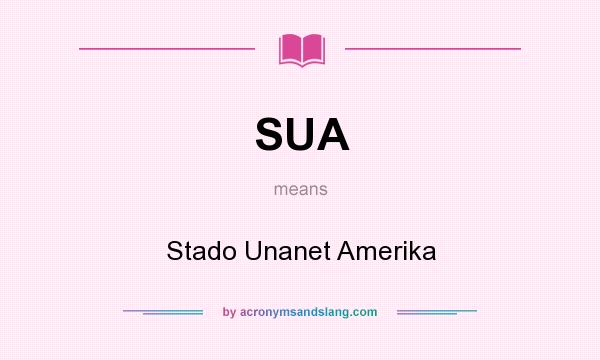 What does SUA mean? It stands for Stado Unanet Amerika