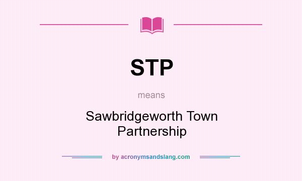 What does STP mean? It stands for Sawbridgeworth Town Partnership