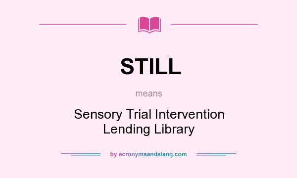 What does STILL mean? It stands for Sensory Trial Intervention Lending Library