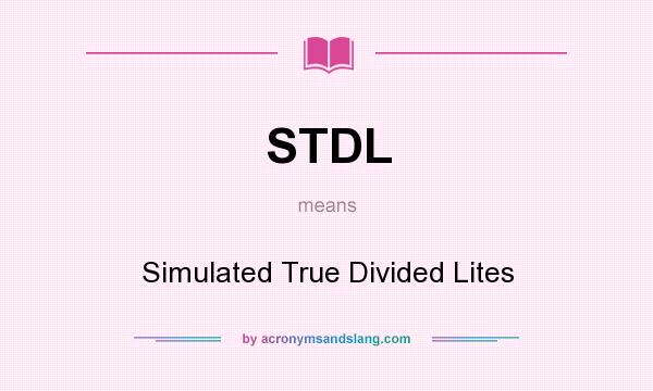What does STDL mean? It stands for Simulated True Divided Lites