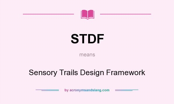 What does STDF mean? It stands for Sensory Trails Design Framework
