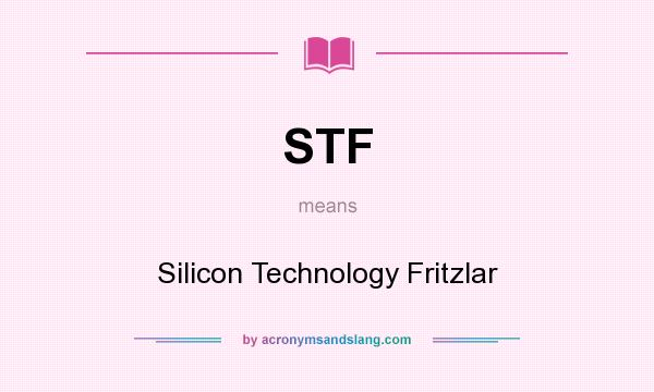 What does STF mean? It stands for Silicon Technology Fritzlar