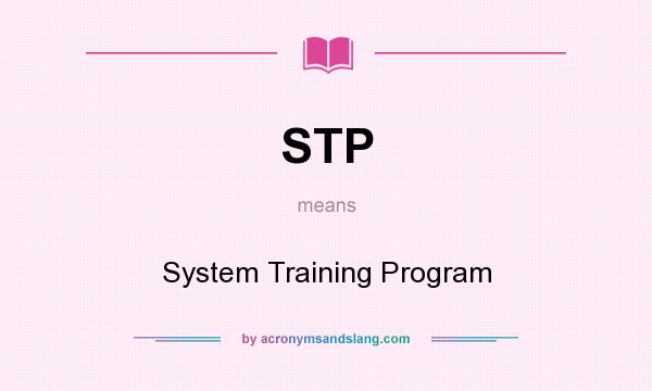 What does STP mean? It stands for System Training Program