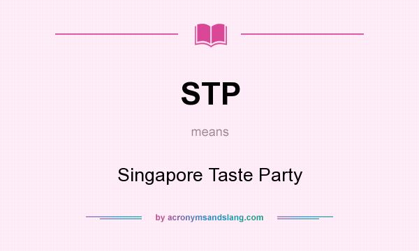 What does STP mean? It stands for Singapore Taste Party