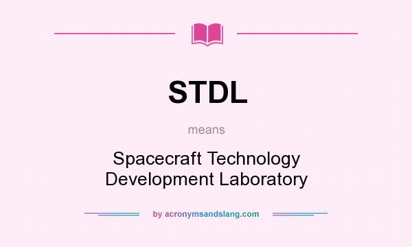 What does STDL mean? It stands for Spacecraft Technology Development Laboratory