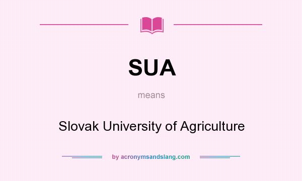What does SUA mean? It stands for Slovak University of Agriculture