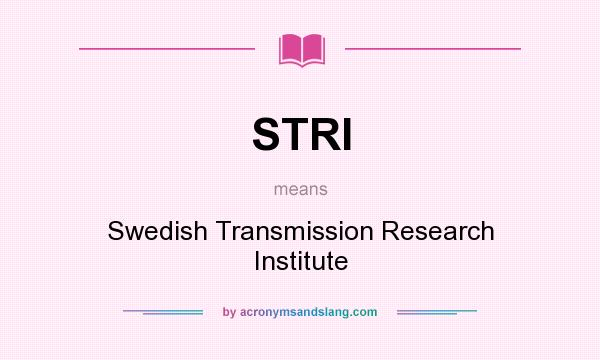 What does STRI mean? It stands for Swedish Transmission Research Institute