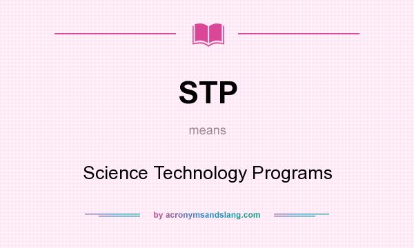 What does STP mean? It stands for Science Technology Programs