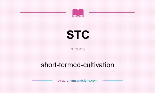 What does STC mean? It stands for short-termed-cultivation