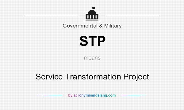 What does STP mean? It stands for Service Transformation Project