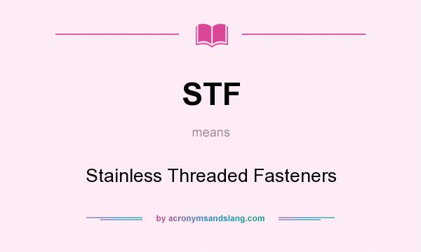 What does STF mean? It stands for Stainless Threaded Fasteners