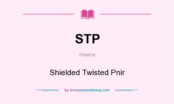 What does STP mean? It stands for Shielded Twisted Pnir