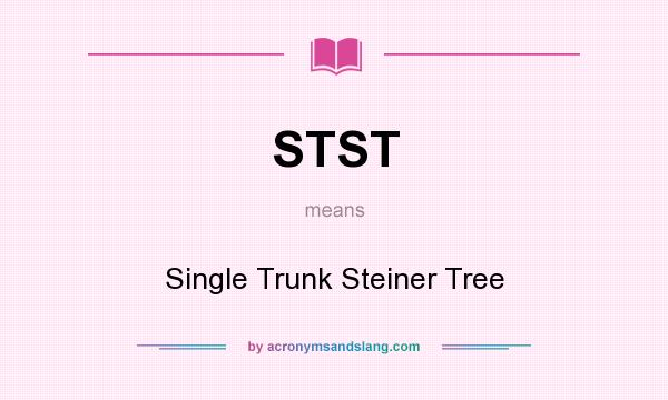 What does STST mean? It stands for Single Trunk Steiner Tree