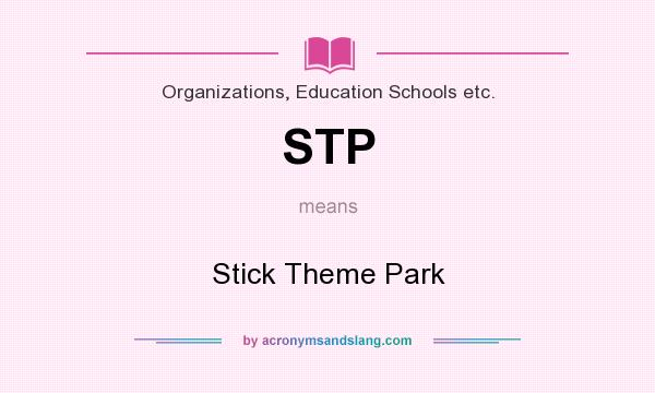 What does STP mean? It stands for Stick Theme Park