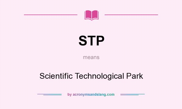 What does STP mean? It stands for Scientific Technological Park