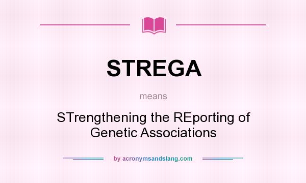 What does STREGA mean? It stands for STrengthening the REporting of Genetic Associations