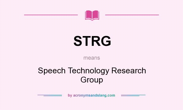 What does STRG mean? It stands for Speech Technology Research Group