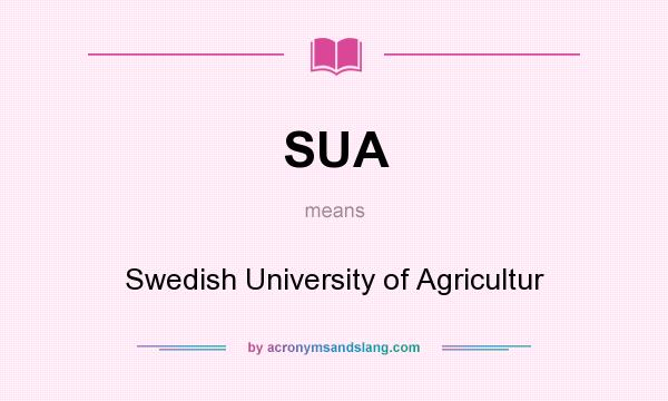 What does SUA mean? It stands for Swedish University of Agricultur
