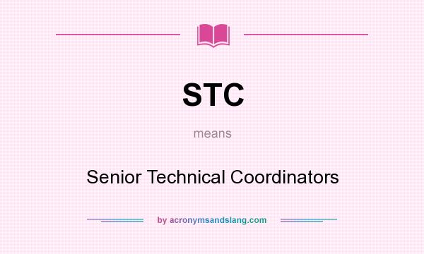 What does STC mean? It stands for Senior Technical Coordinators