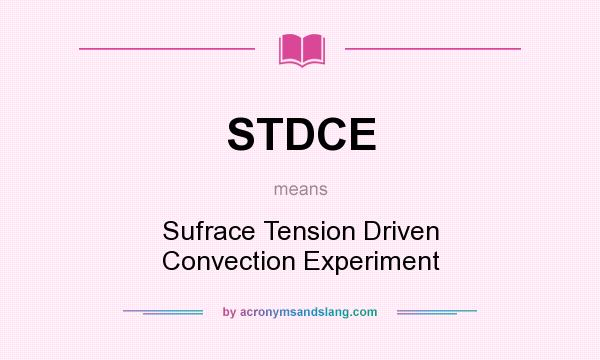 What does STDCE mean? It stands for Sufrace Tension Driven Convection Experiment