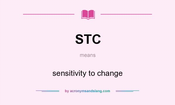 What does STC mean? It stands for sensitivity to change