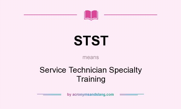What does STST mean? It stands for Service Technician Specialty Training