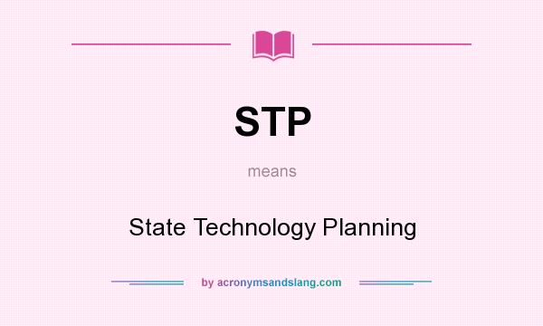 What does STP mean? It stands for State Technology Planning