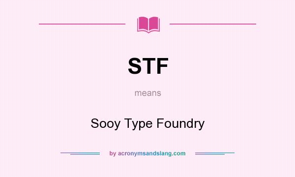 What does STF mean? It stands for Sooy Type Foundry