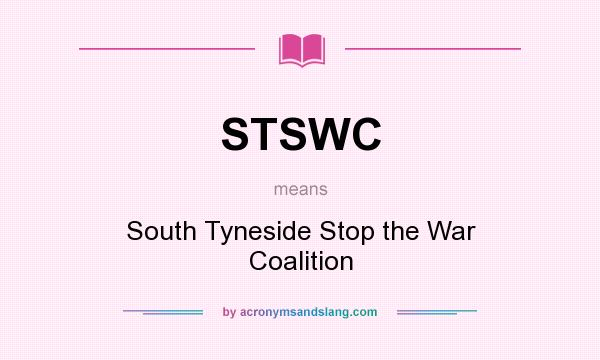 What does STSWC mean? It stands for South Tyneside Stop the War Coalition