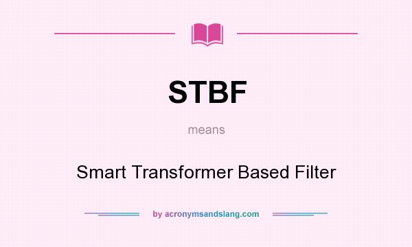 What does STBF mean? It stands for Smart Transformer Based Filter