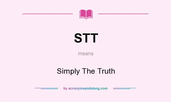 What does STT mean? It stands for Simply The Truth