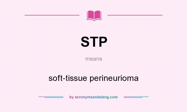 What does STP mean? It stands for soft-tissue perineurioma