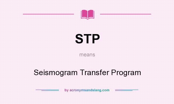 What does STP mean? It stands for Seismogram Transfer Program