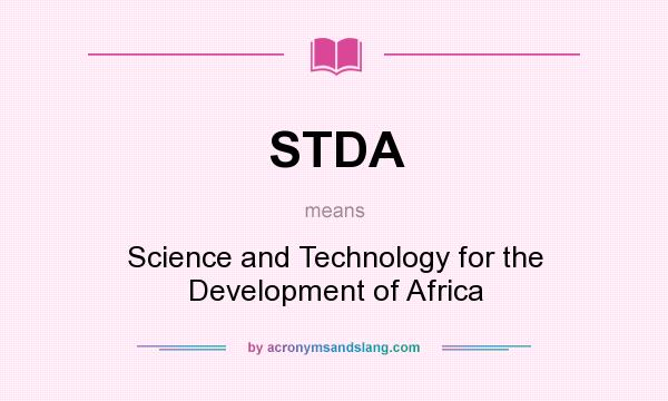 What does STDA mean? It stands for Science and Technology for the Development of Africa