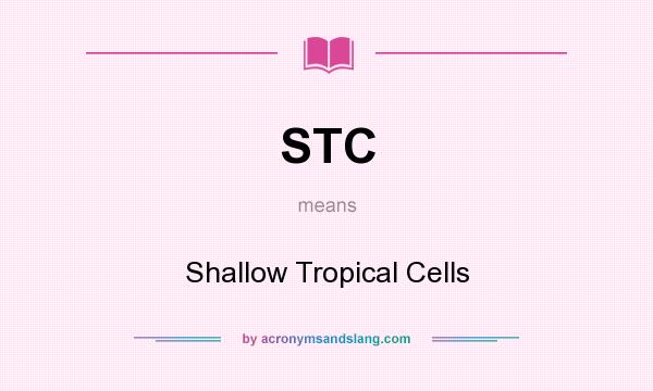 What does STC mean? It stands for Shallow Tropical Cells