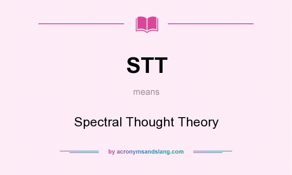 What does STT mean? It stands for Spectral Thought Theory