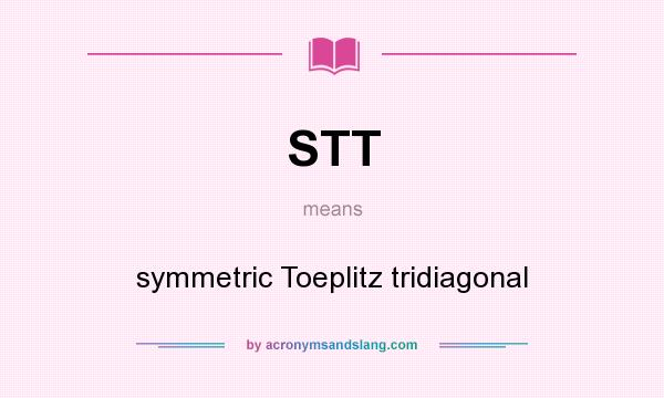 What does STT mean? It stands for symmetric Toeplitz tridiagonal