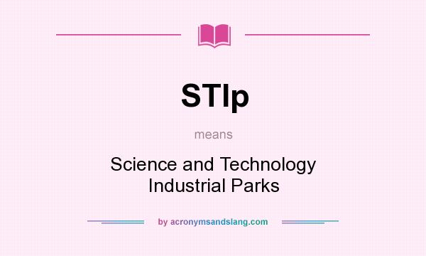 What does STIp mean? It stands for Science and Technology Industrial Parks