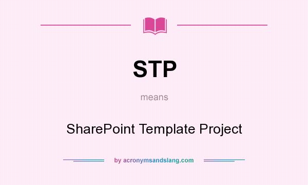 What does STP mean? It stands for SharePoint Template Project