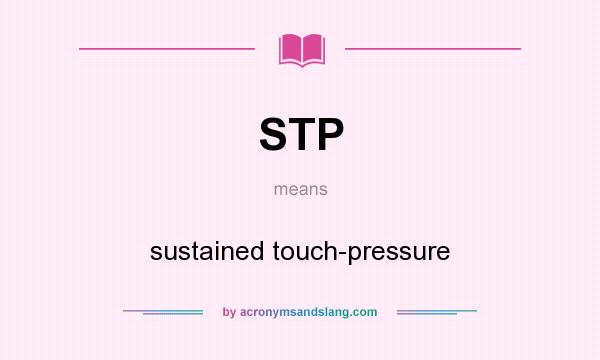 What does STP mean? It stands for sustained touch-pressure