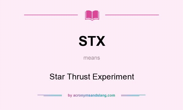 What does STX mean? It stands for Star Thrust Experiment