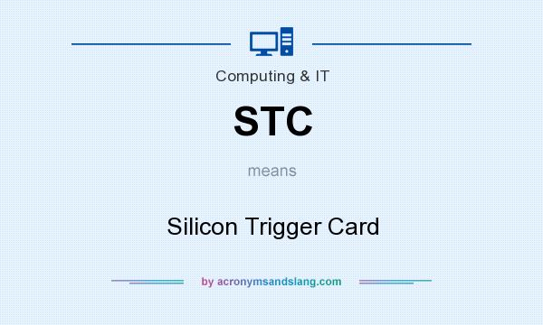 What does STC mean? It stands for Silicon Trigger Card