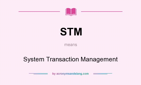 What does STM mean? It stands for System Transaction Management