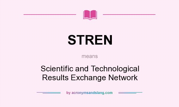 What does STREN mean? It stands for Scientific and Technological Results Exchange Network