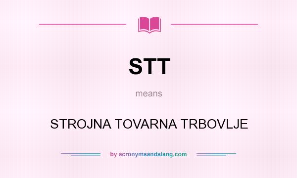 What does STT mean? It stands for STROJNA TOVARNA TRBOVLJE