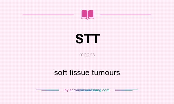 What does STT mean? It stands for soft tissue tumours