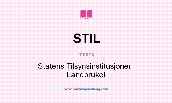 What does STIL mean? It stands for Statens Tilsynsinstitusjoner I Landbruket