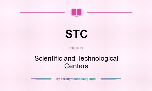 What does STC mean? It stands for Scientific and Technological Centers