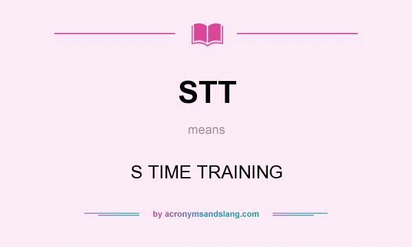 What does STT mean? It stands for S TIME TRAINING
